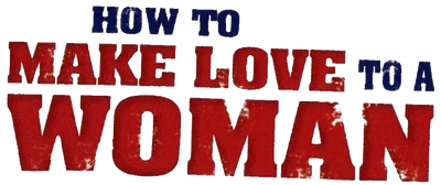 How to Make Love to a Woman