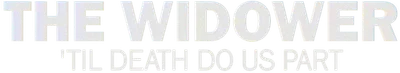 The Widower: 'Til Death Do Us Part