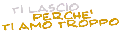 Ti lascio perché ti amo troppo